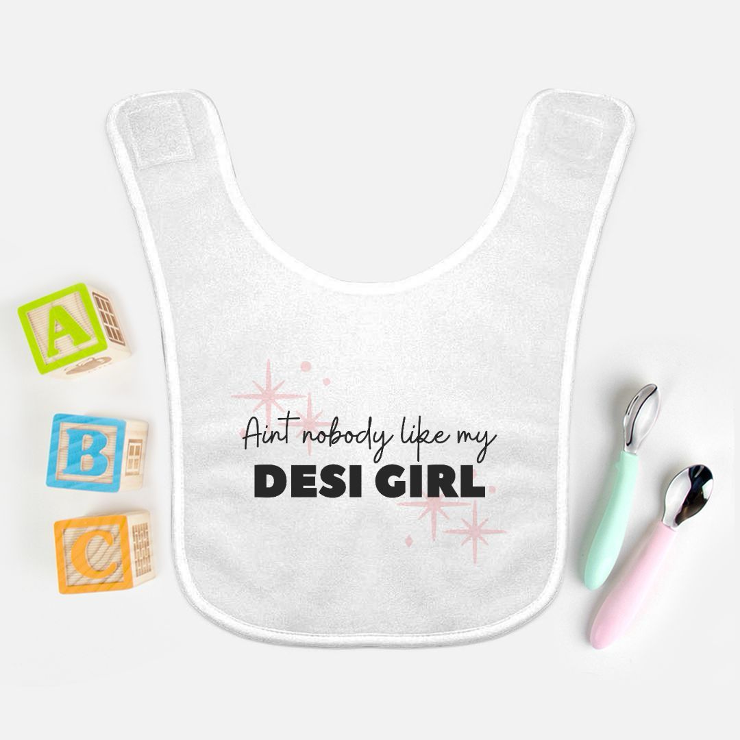 "Ain’t Nobody Like My Desi Girl" Baby Bib