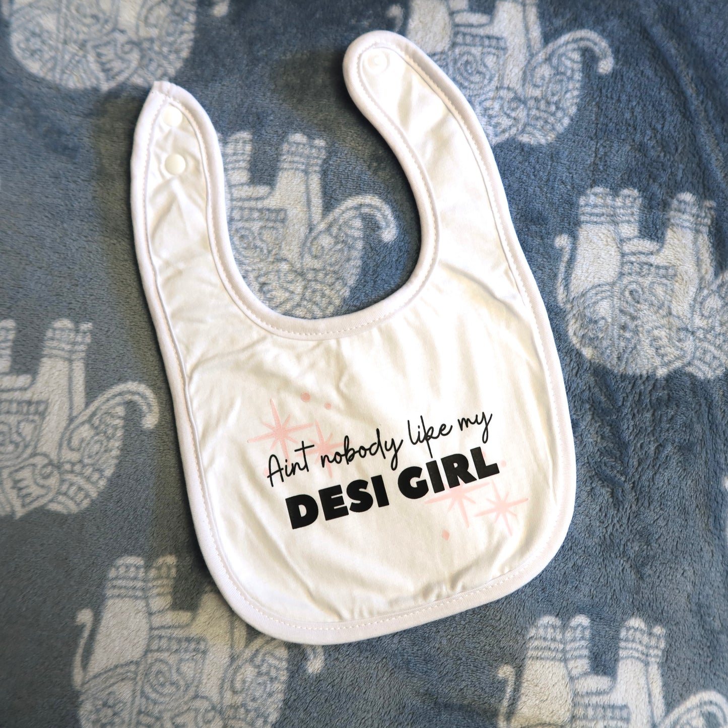 Ain't Nobody Like My Desi Girl Baby Bib