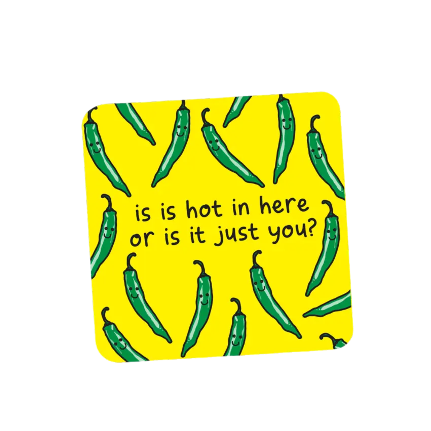Is Is Hot in Here or Is It Just You Coaster