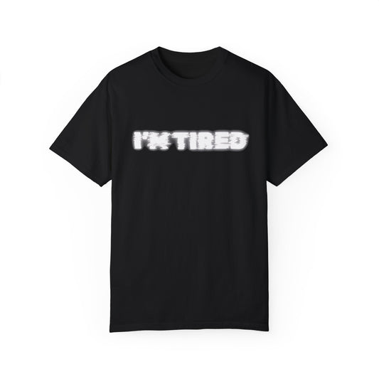 I'm Tired Tee