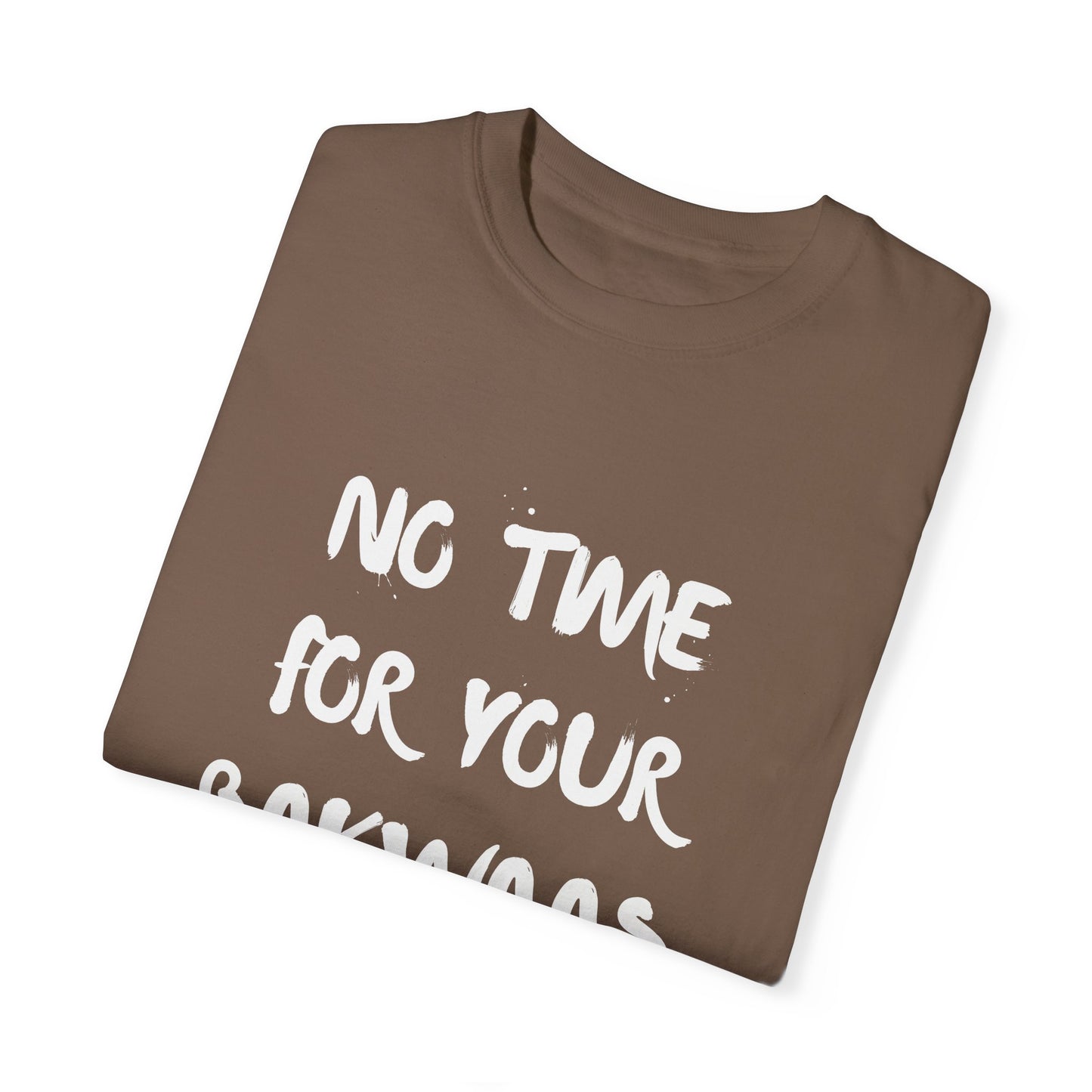 No Time For Your Bakwaas T-Shirt