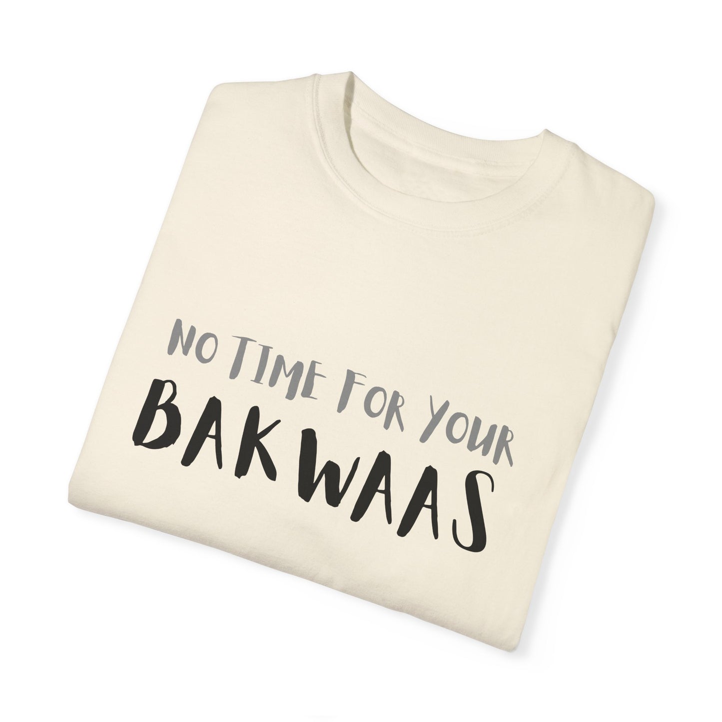 No Time For Your Bakwaas T-Shirt