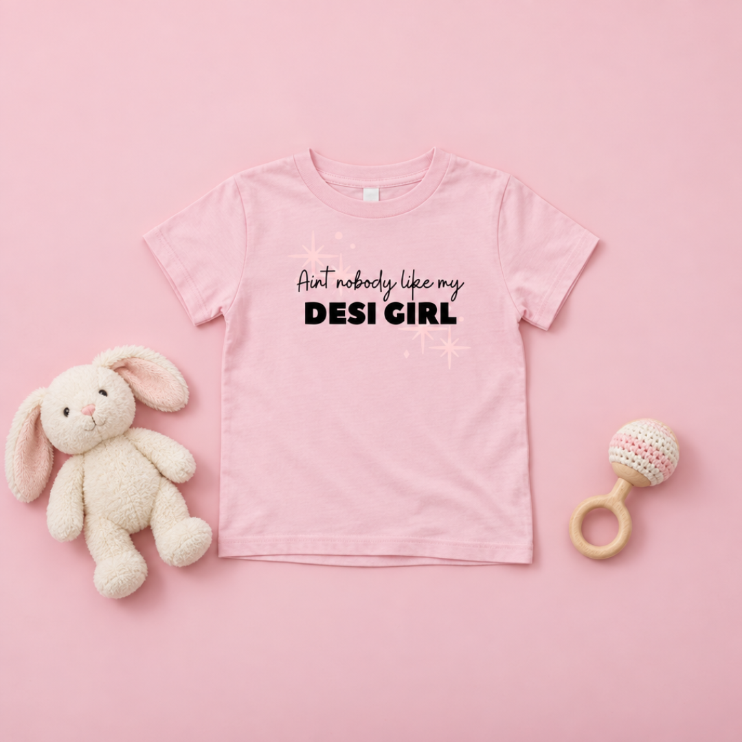 “Ain’t Nobody Like My Desi Girl” Toddler Shirt