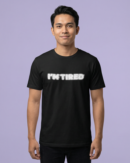 I'm Tired Tee