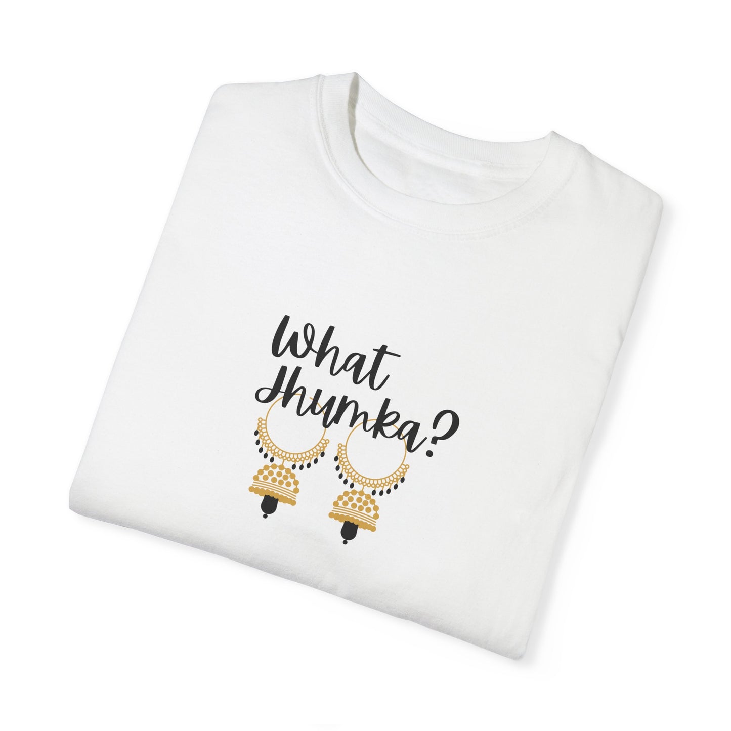 What Jhumka? T-Shirt