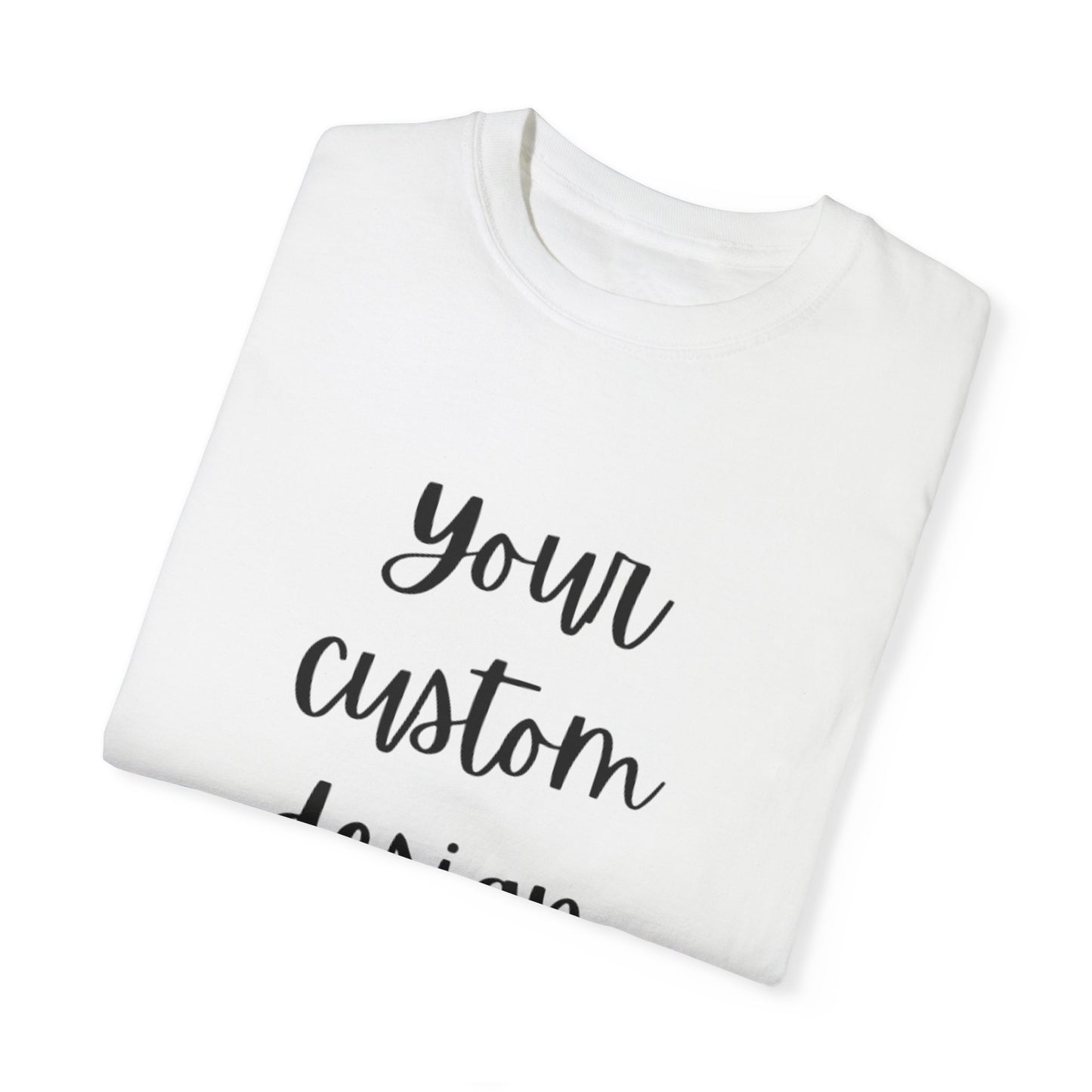 Your Custom Design on a T-shirt!