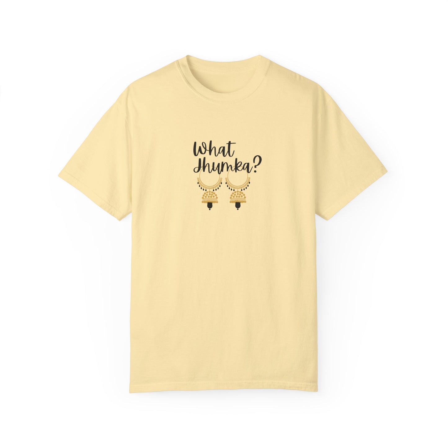 What Jhumka? T-Shirt