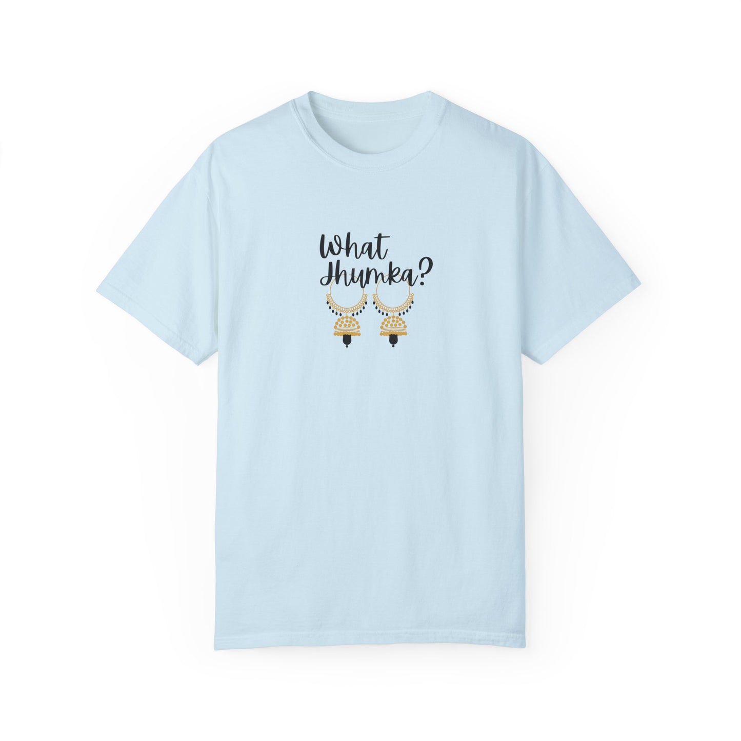 What Jhumka? T-Shirt