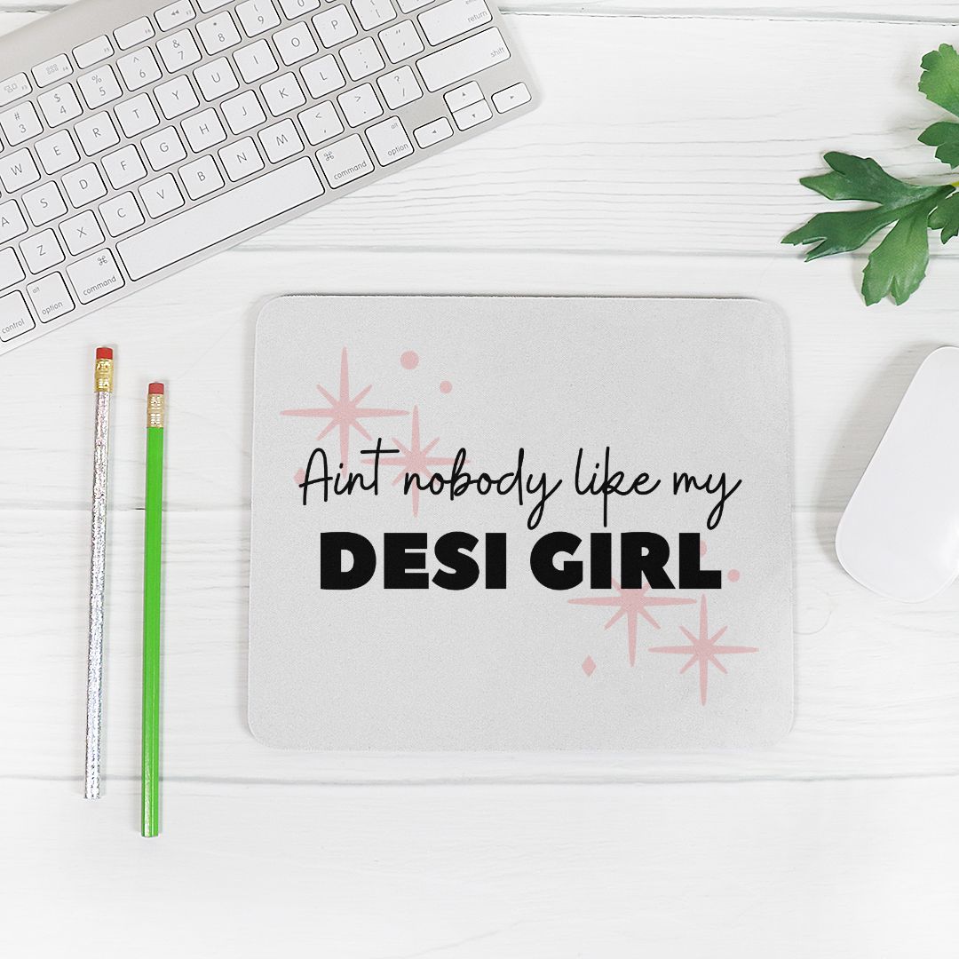 Aint Nobody Like My Desi Girl Mouse Pad