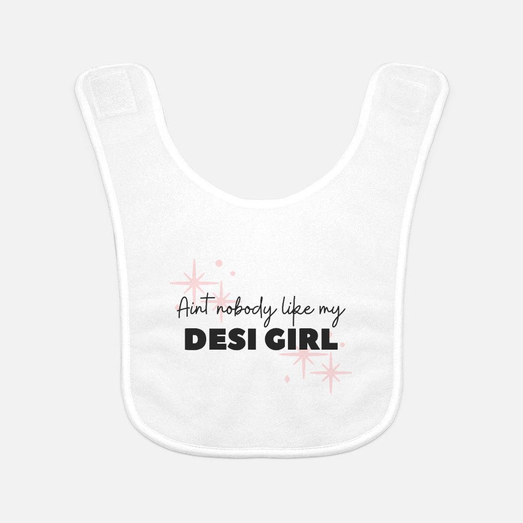 Aint Nobody Like My Desi Girl Baby Bib