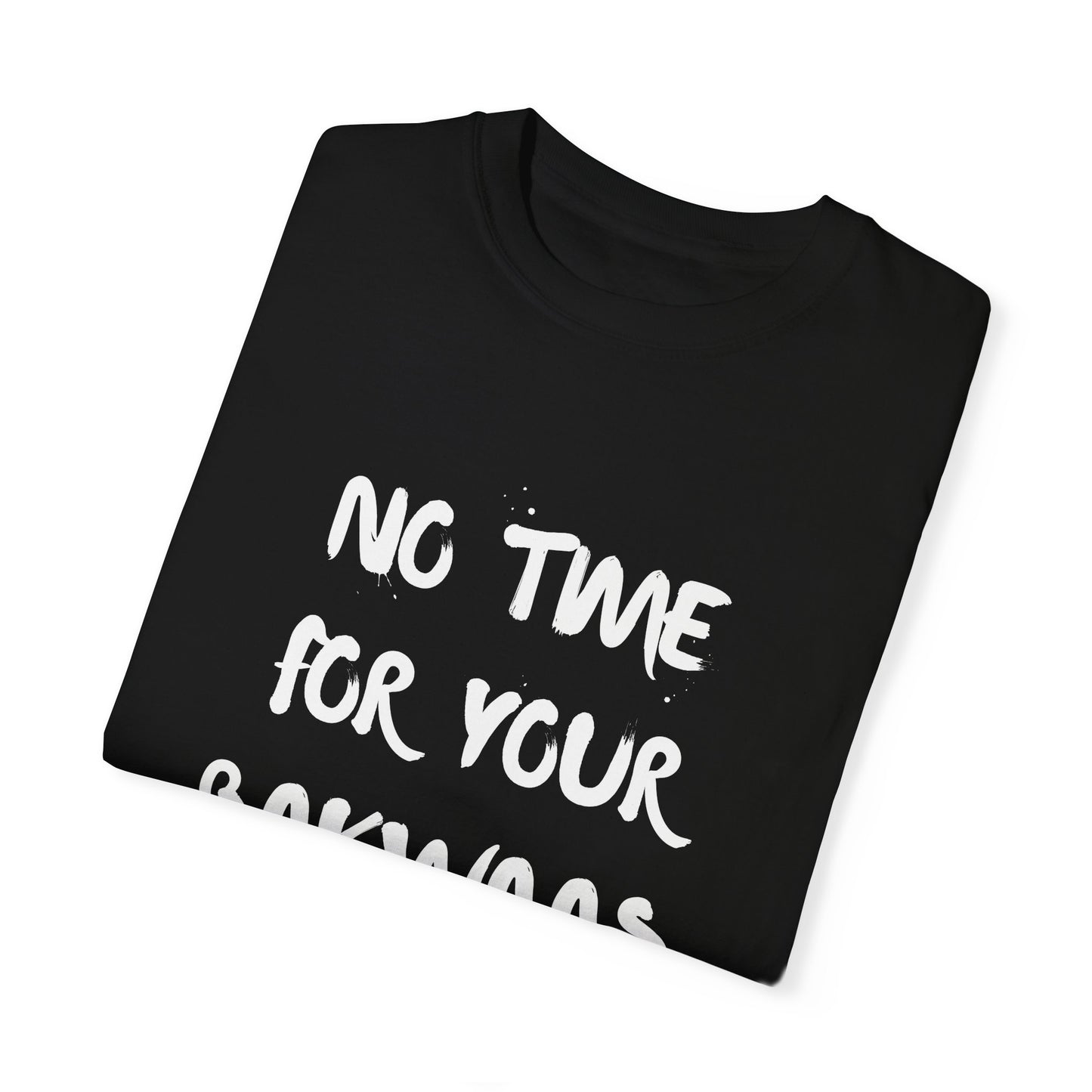 No Time For Your Bakwaas T-Shirt