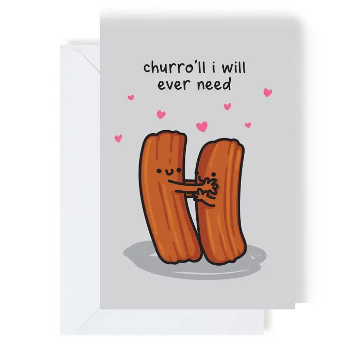 Churro'll I Will Ever Need Greeting Card