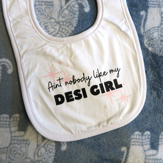 Ain't Nobody Like My Desi Girl Baby Bib