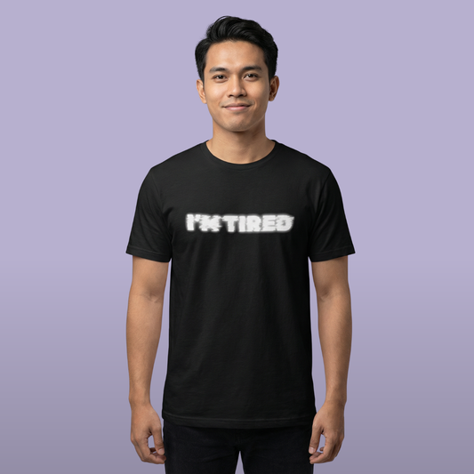 I'm Tired Tee