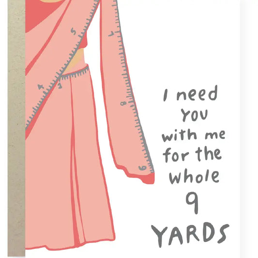 I Need You with Me For the Whole 9 Yards Greeting Card