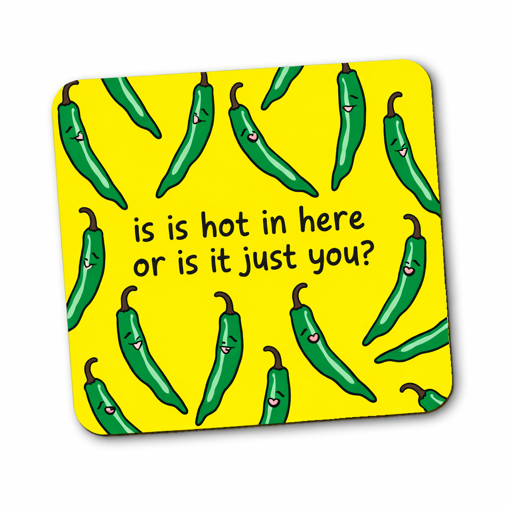 Is Is Hot in Here or Is It Just You Coaster