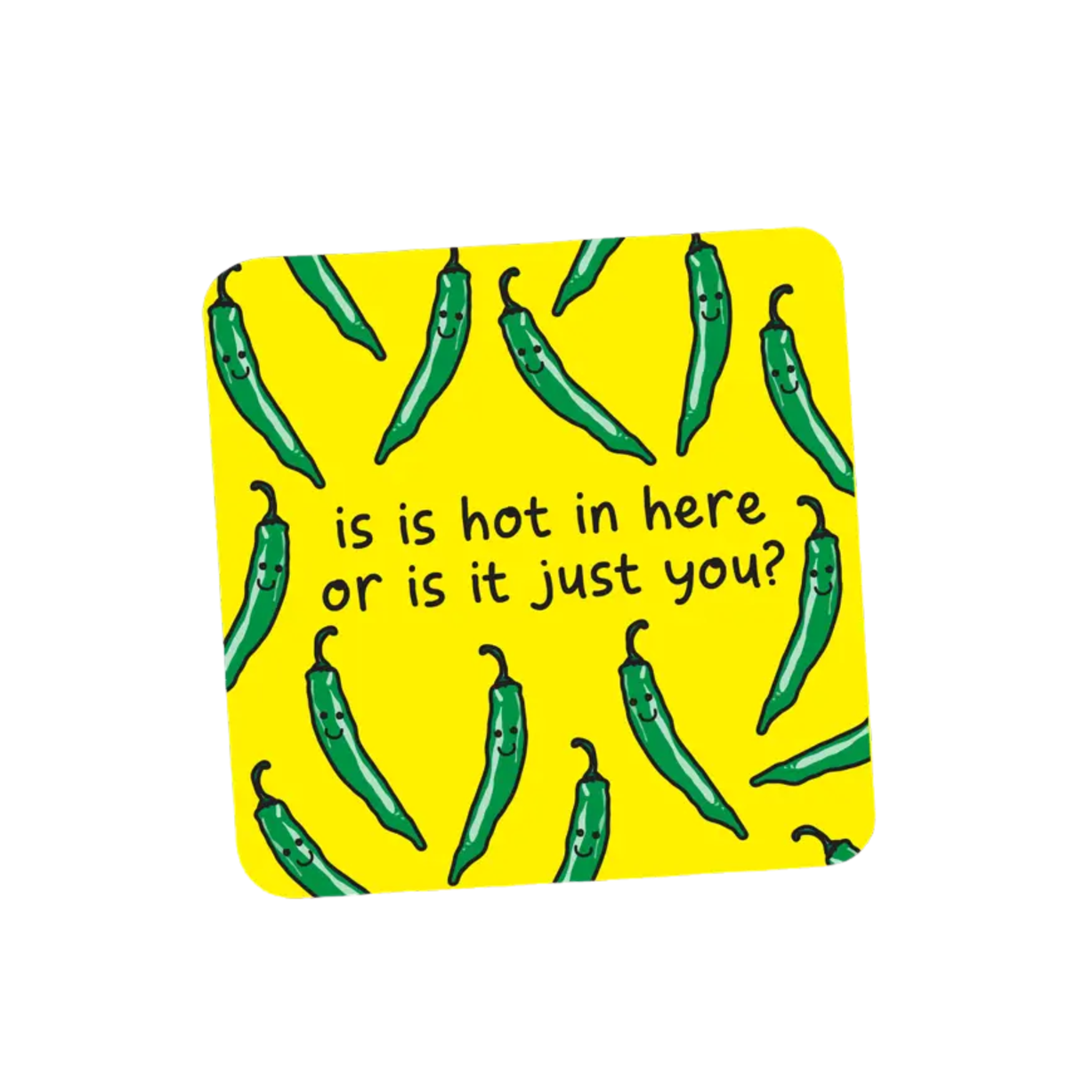 Is Is Hot in Here or Is It Just You Coaster