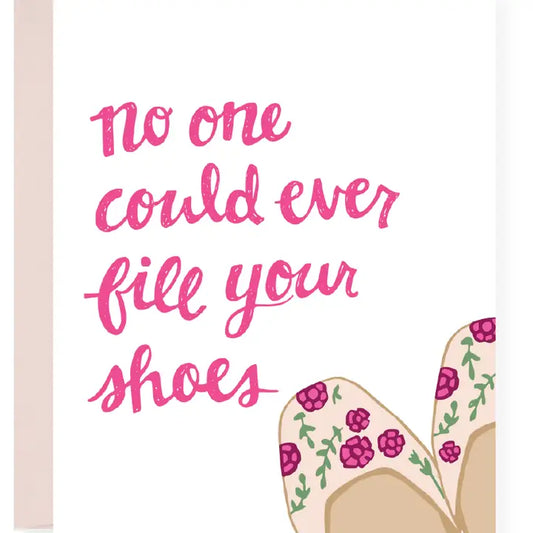 No One Could Ever Fill Your Shoes Greeting Card