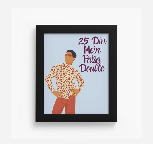 25 Din Mein Paisa Double! 8X10 Framed Print