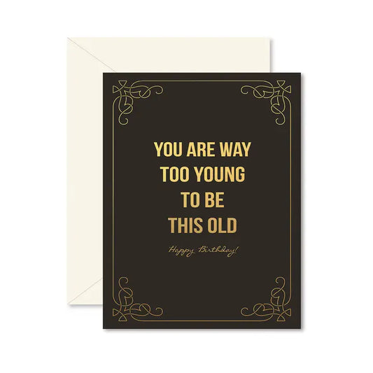 Too Young To Be This Old Birthday Greeting Card