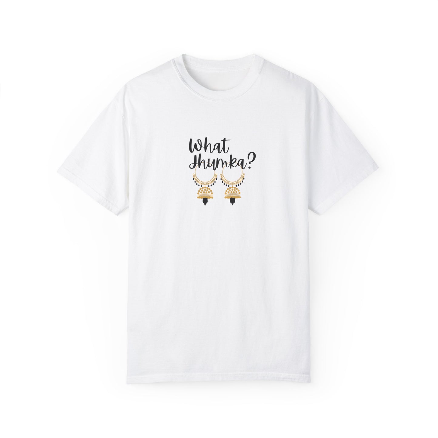 What Jhumka? T-Shirt