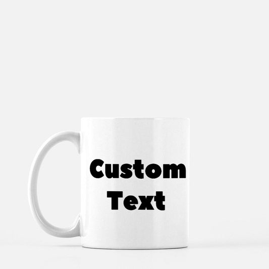 Custom Text - Mug 11oz.