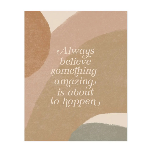 "Always Believe Something Amazing" Art Print 8 x 10"