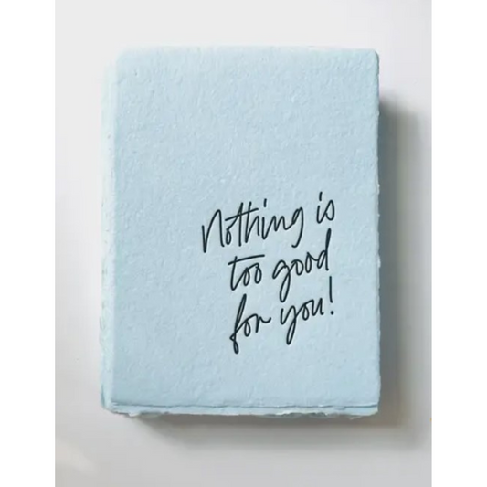 "Nothing is too good for you!" Encouragement Greeting Card