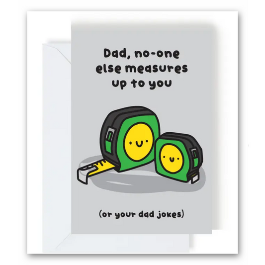 No-One Measures Up To You Dad Greeting Card