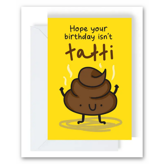 Hope your birthday isn't tatti Birthday Card