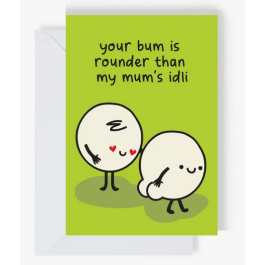 You’re Bum Is Rounder Than My Mums Idli Greeting Card