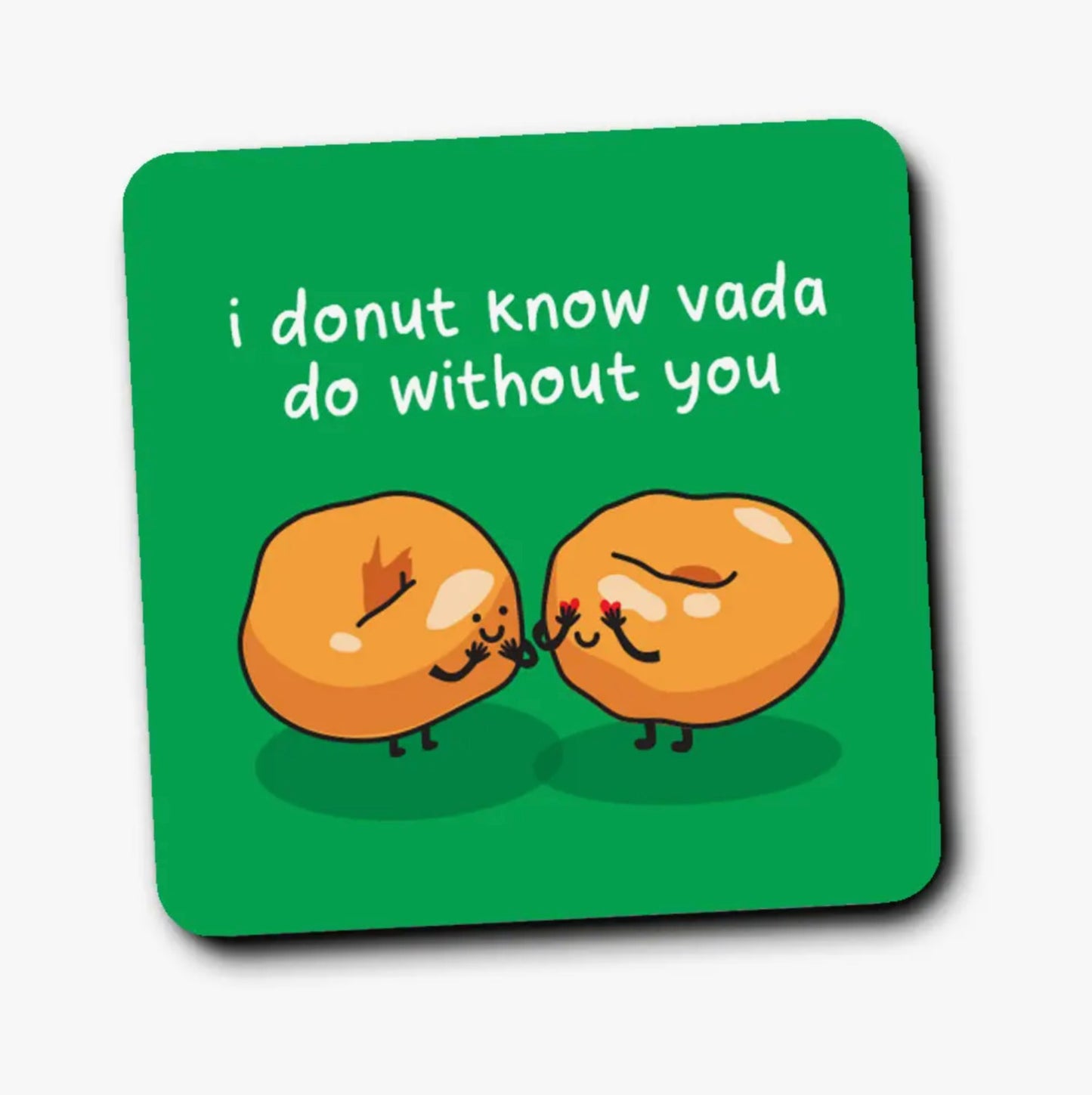 I Donut Know Vada Do Without You Coaster