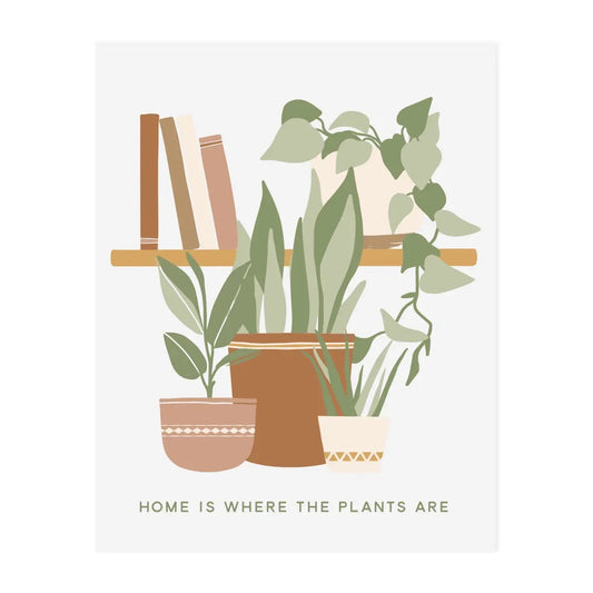 "Home is Where the Plants Are" Art Print 8 x 10 in