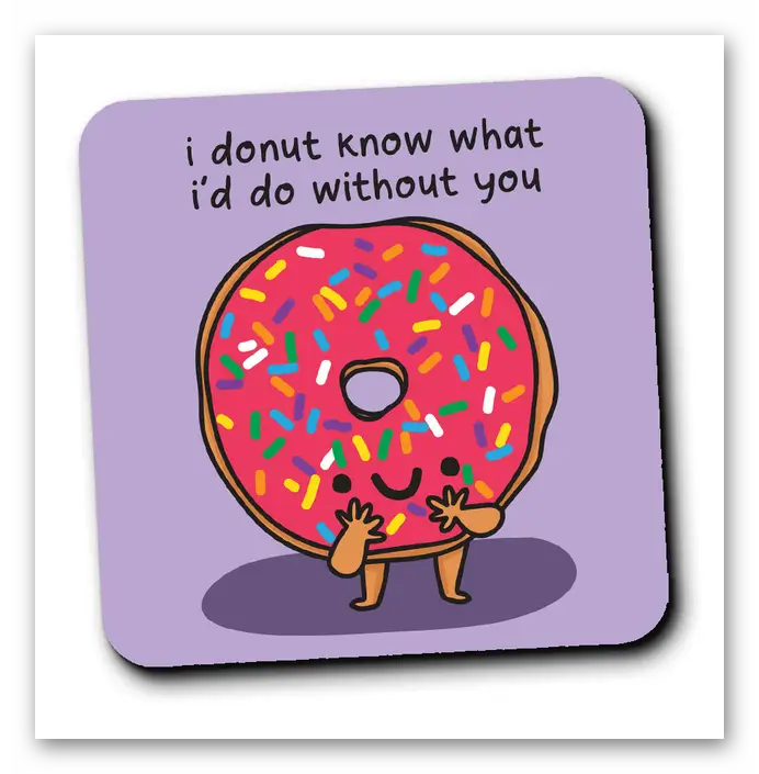 Donut know what i'd do coaster
