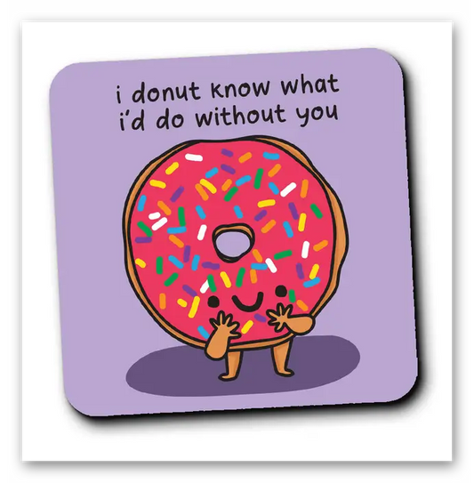 Donut know what i'd do coaster