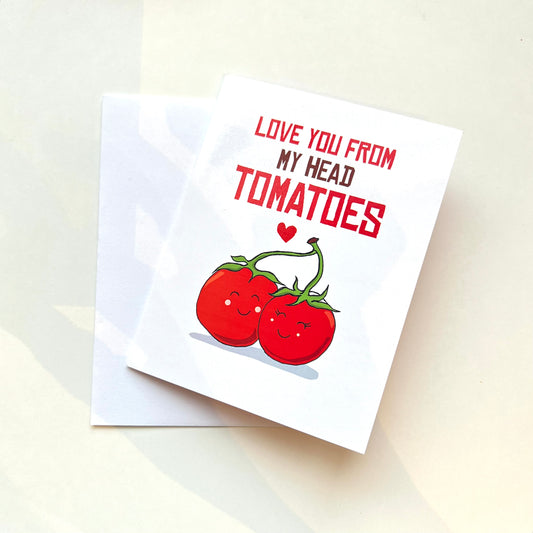 Love You From My Head Tomatoes Card