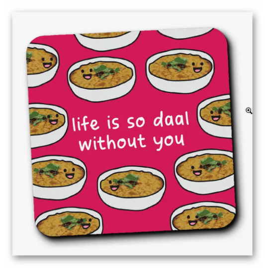 Life is so daal without you coaster