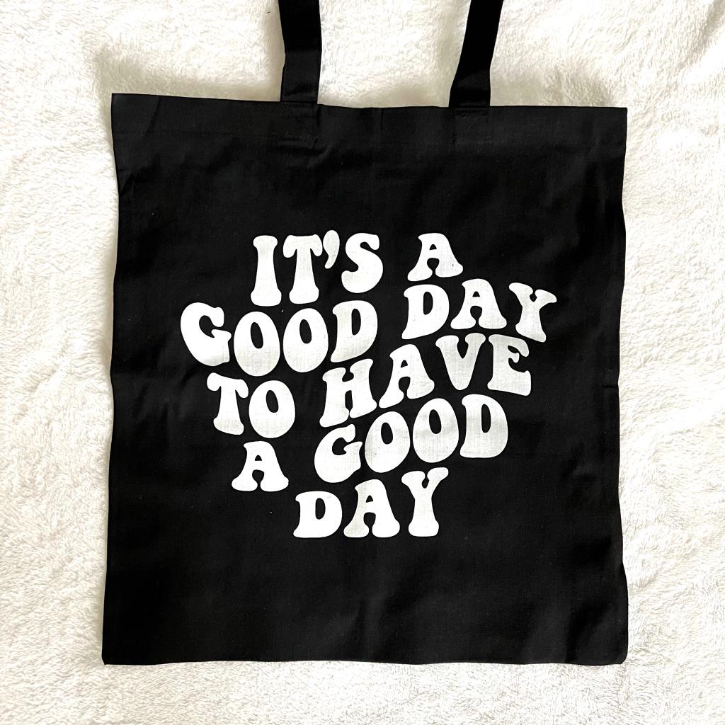 "It's a Good Day to Have a Good Day" Tote Bag