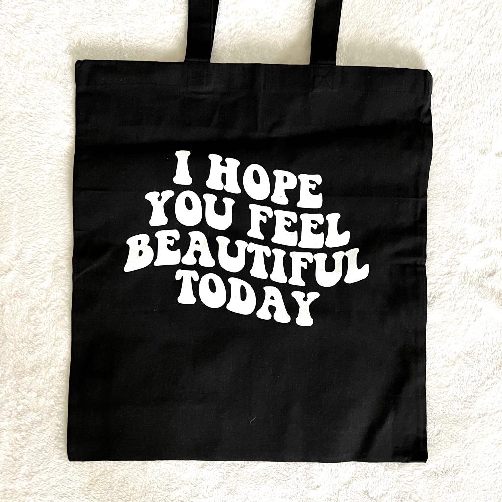 "I Hope You Feel Beautiful Today" Tote Bag