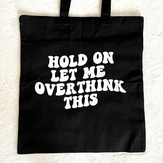 "Hold on Let Me Overthink This" Tote Bag