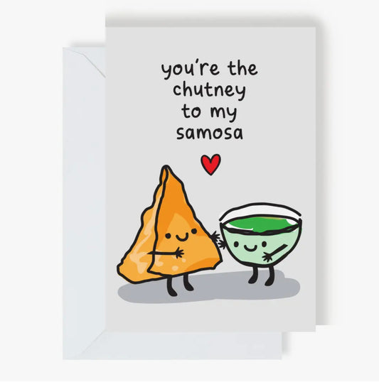 You're My Chutney to my Samosa Greeting Card