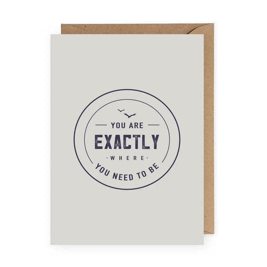 "You Are Exactly Where You Need to Be" Greeting Card
