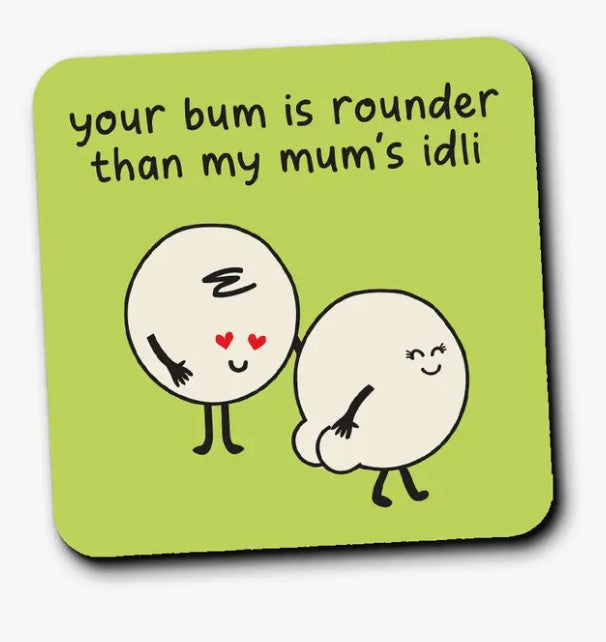 Bum rounder than mums idli coaster